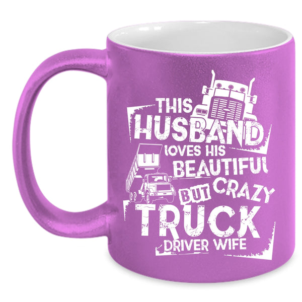 This Husband Loves His Truck Driver Wife Coffee Mug, Crazy Trucker Coffee Cup