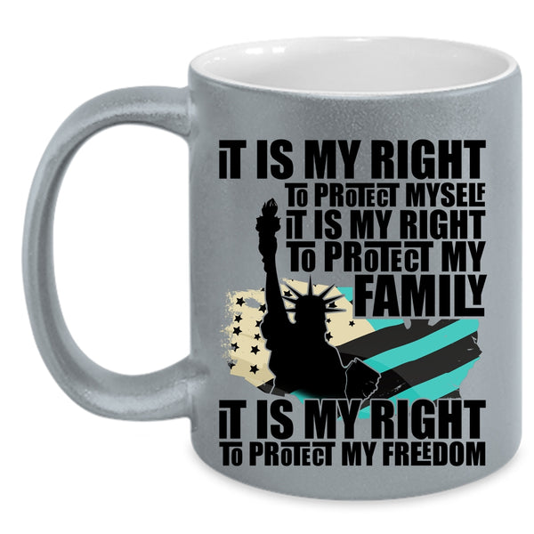 It Is My Right To Protect My Freedom Coffee Mug, It Is My Right To Protect My Family Accent Mug