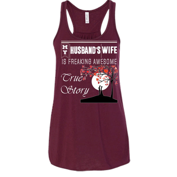 My Husband's Wife T Shirt, Freaking Awesome True Story T Shirt, Cool T Shirt