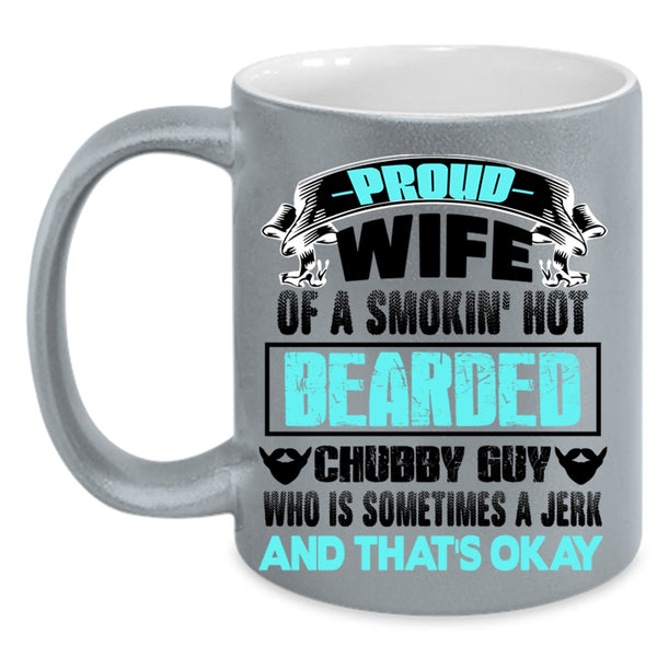Beautiful Wife Coffee Mug, Proud Wife Of A Bearded Chubby Guy Accent Mug