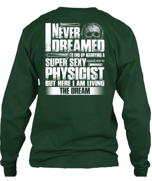 Marrying A Physicist T Shirt, I Never Dreamed T Shirt