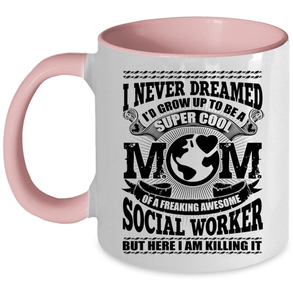Cool Social Worker Coffee Mug, I'd Grow Up To Be A Mom Of A Social Worker Accent Mug
