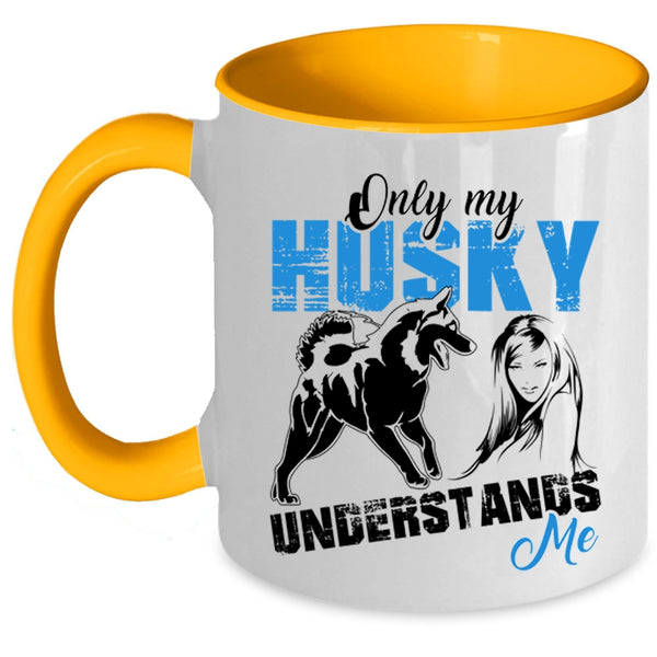 Cool Husky Coffee Mug, Only My Husky Understands Me Accent Mug