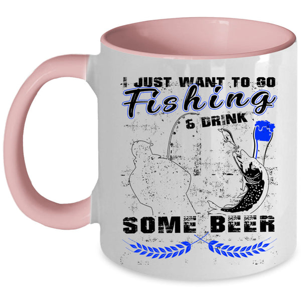 Funny Coffee Mug, I Just Want To Go Fishing And Drink Beer Accent Mug