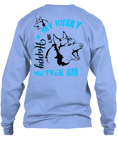 If My Husky Isn't Happy Neither Am I T Shirt, I Love Dog T Shirt