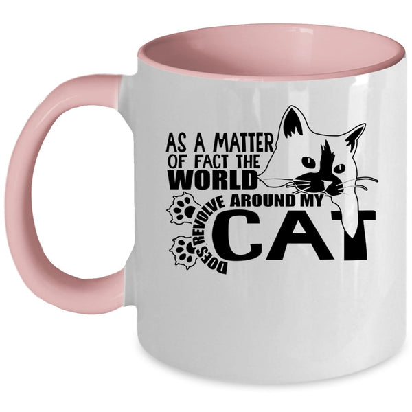 Cute Cat Coffee Mug, The World Does Revolve Around My Cat Accent Mug