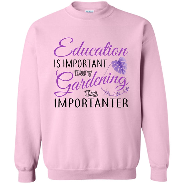 I Am A Coolest Gardener T Shirt, Education Is Important Sweatshirt