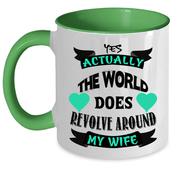Cute Wife Coffee Mug, The World Does Revolve Around My Wife Accent Mug
