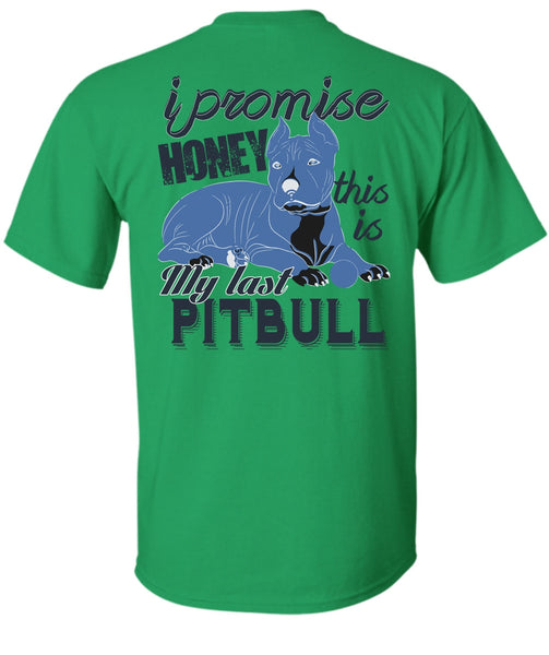 I Promise Honey This Is My Last Pit Bull T Shirt, I Love Pit Bull T Shirt