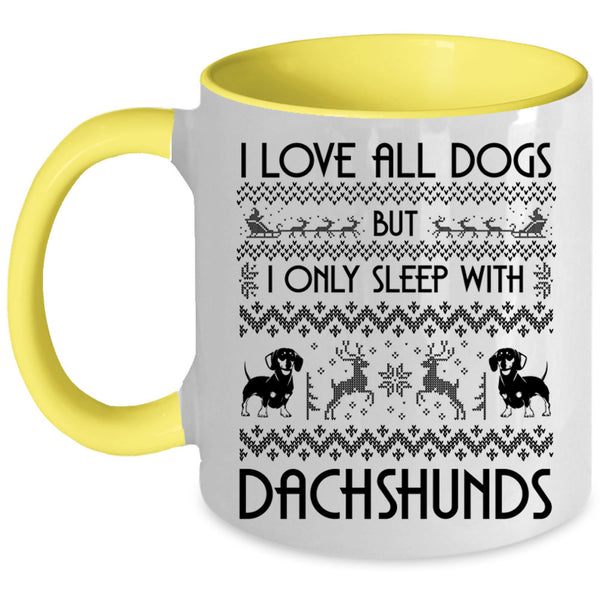 I Only Sleep With Dachshunds Coffee Mug, I Love All Dogs Accent Mug