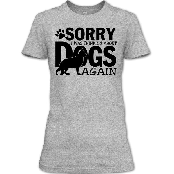 Sorry I Was Thinking About Dogs Again T Shirt, Thinking About Dogs T Shirt