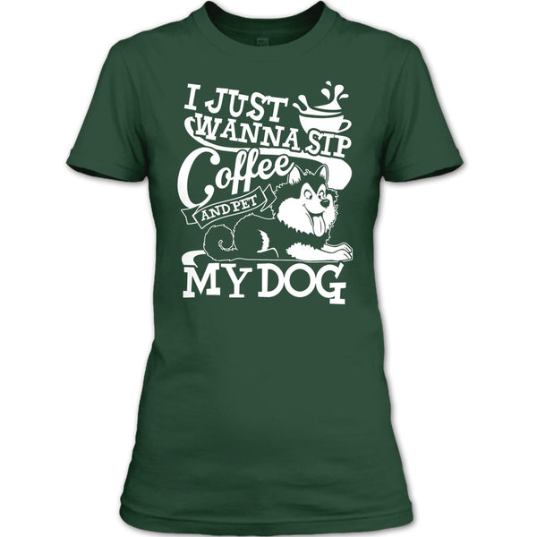 I Just Wanna Sip Coffee T Shirt, And Pet My Dog T Shirt