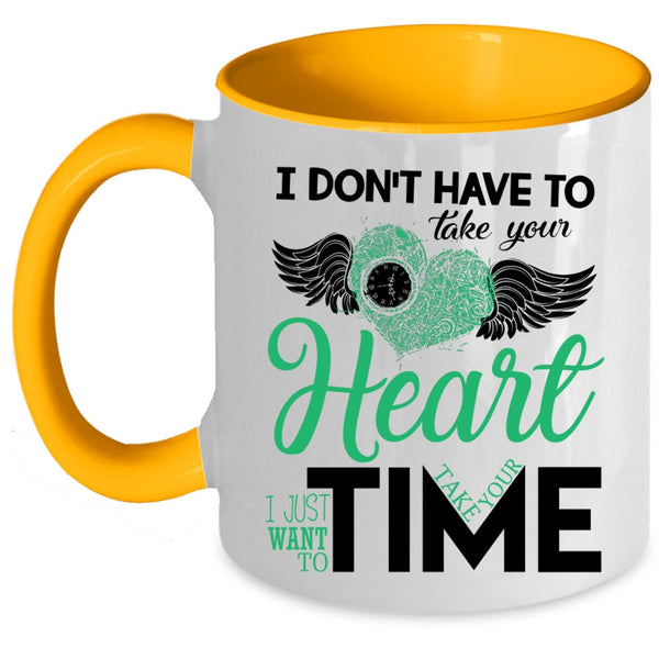 I Want To Take Your Time Coffee Mug, I Don't Have To Take Your Heart Accent Mug