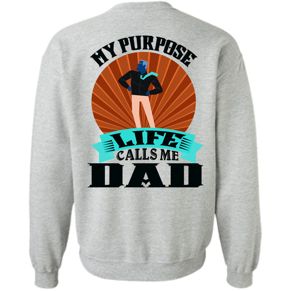 Being A Father T Shirt, My Purpose Life Calls Me Dad Sweatshirt