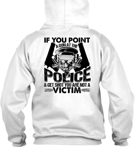 You Point A Gun At The Police T Shirt, I Love Police T Shirt