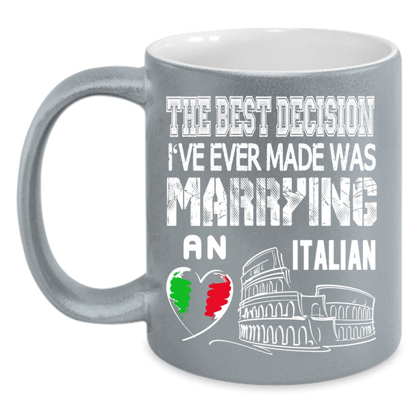 The Best Decision Coffee Mug, I've Ever Made Was Marrying An Italian Coffee Cup