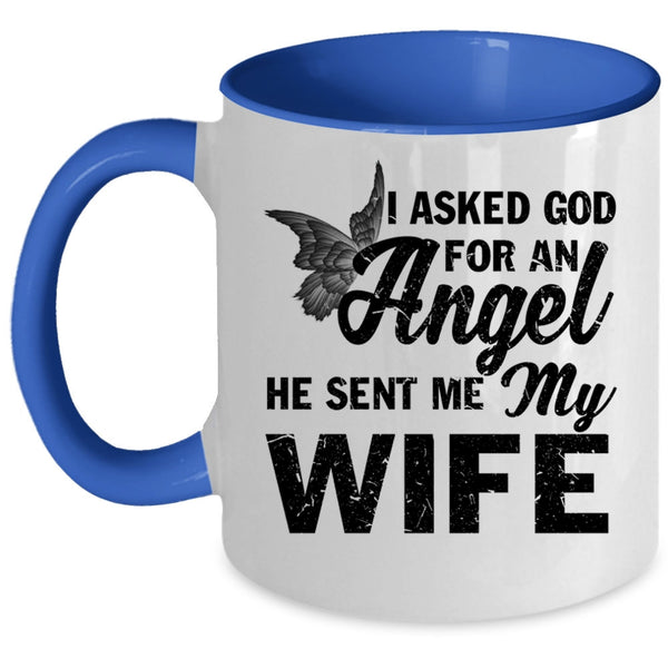He Sent Me My Wife Coffee Mug, I Asked God For An Angel Accent Mug