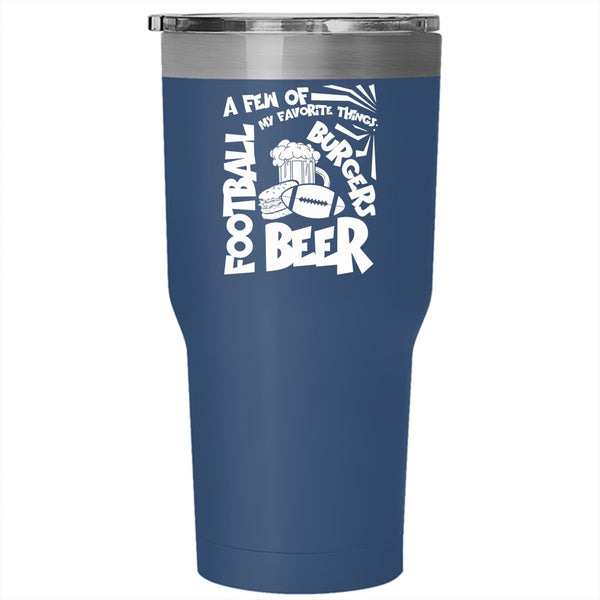 A Few Of My Favorite Things Tumbler 30 oz Stainless Steel, Football Beer Burgers Travel Mug