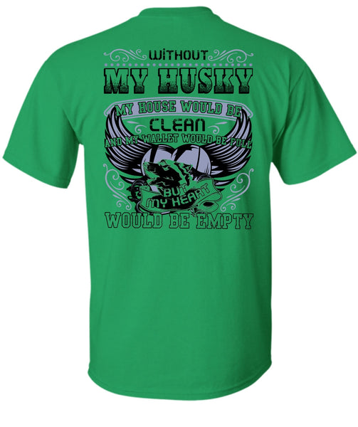 Without My Husky T Shirt, I Love Husky T Shirt