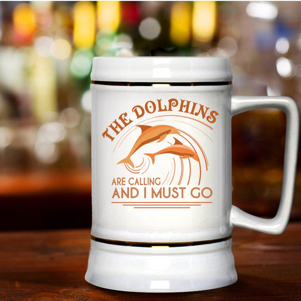 Cute Dolphins Beer Stein 22oz, The Dolphins Are Calling And I Must Go Beer Mug