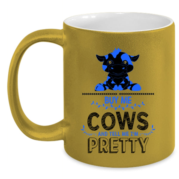 Tell Me I'm Pretty Coffee Mug, Buy Me Cows Accent Mug
