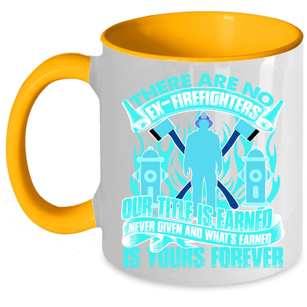 Awesome Gift For Firefighter Coffee Mug, There Are No Ex-Firefighters Accent Mug