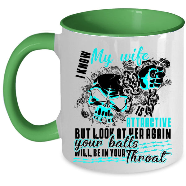 Cool Wife Coffee Mug, I Know My Wife Is Attaractive Accent Mug