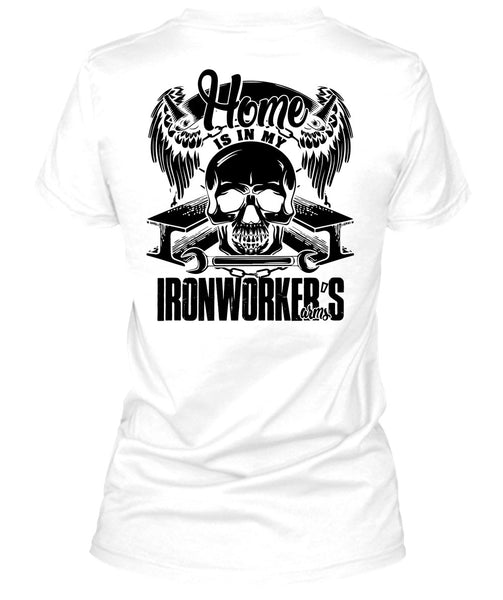 Home Is In My Ironworker's Arms T Shirt, I Love Ironworker T Shirt