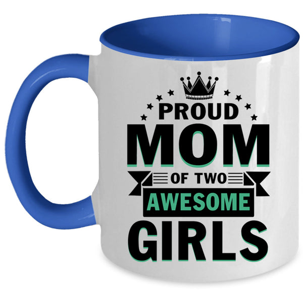 Cute Mom Coffee Mug, Proud Mom Of Two Awesome Girls Accent Mug