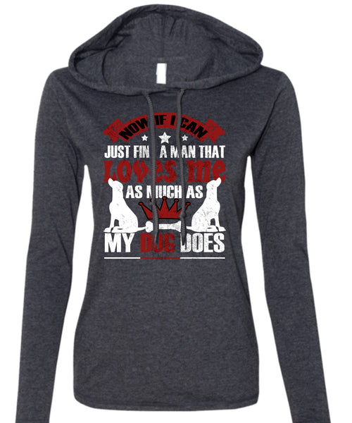 Loves Me As Much As My Dog Does T Shirt, I Can Just Find A Man T Shirt (Anvil Ladies Ringspun Hooded)