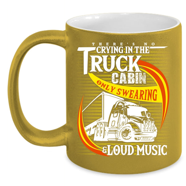 Crying In The Truck Cabin Coffee Mug, Only Swearing And Loud Music Coffee Cup