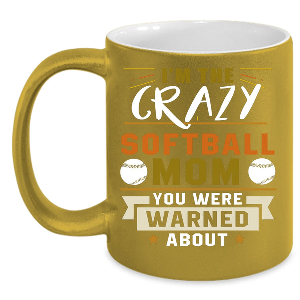 I'm The Crazy Softball Mom Coffee Mug, Awesome Softball Mom Coffee Cup