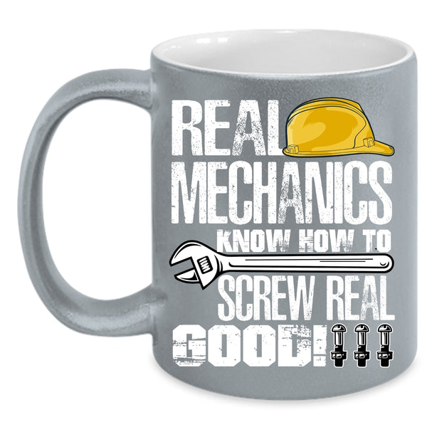 Real Mechanics Know How To Screw Real Good Coffee Mug, Funny Mechanics Coffee Cup