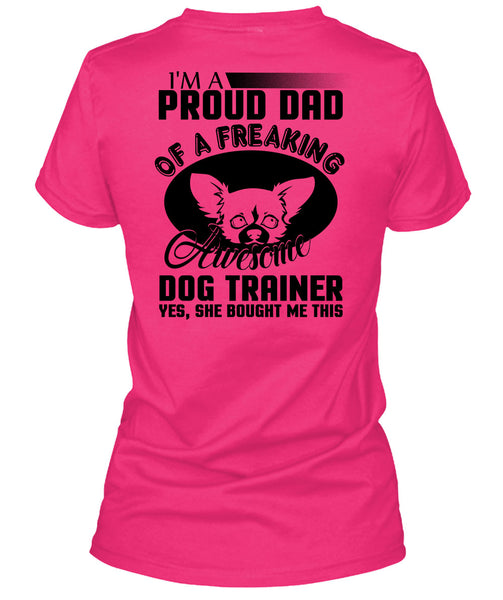 I'm A Proud Dad Of A Freaking Awesome Dog Trainer T Shirt, I Love Trainer T Shirt