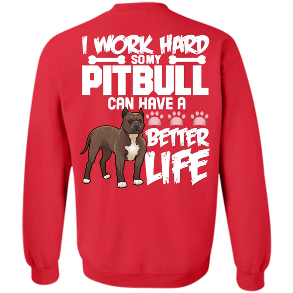Better Life T Shirt, I Love Pit Bull Sweatshirt