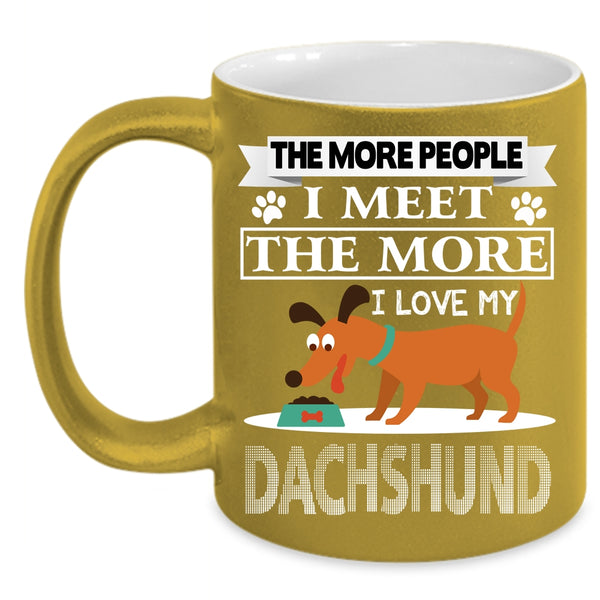 The More I Love My Dachshund Coffee Mug, Cool Dogs Coffee Cup