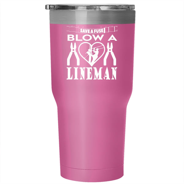 Save A Fuse Blow A Lineman Tumbler 30 oz Stainless Steel, Cute Lineman Travel Mug