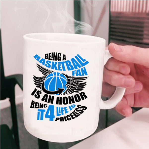 Being It 4 Life Is Priceless Coffee Mug, Being A Basketball Fan Is An Honor Cup