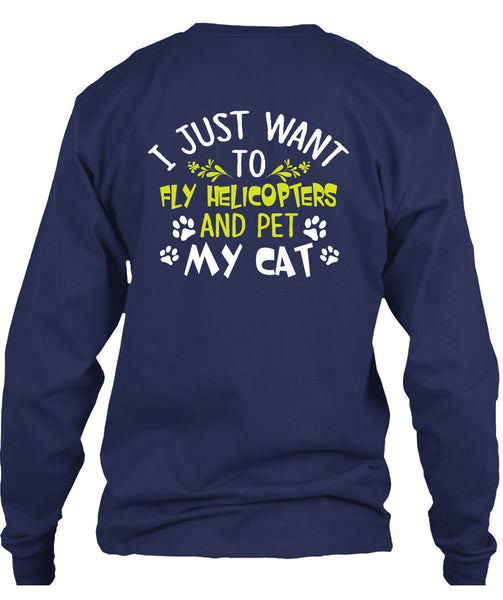I Just Want To Fly Helicopters T Shirt, Pet My Cat T Shirt
