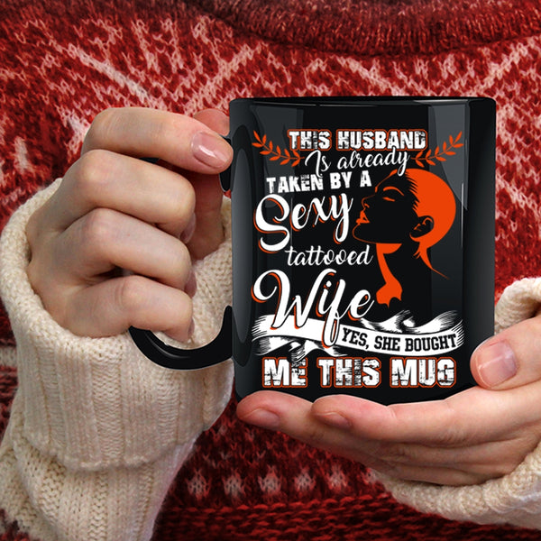 Taken By A Tattooed Wife Coffee Mug, My Husband Coffee Cup