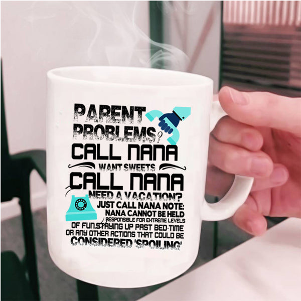 Want Sweets Call Nana Coffee Mug, Parent Problems Call Nana Cup