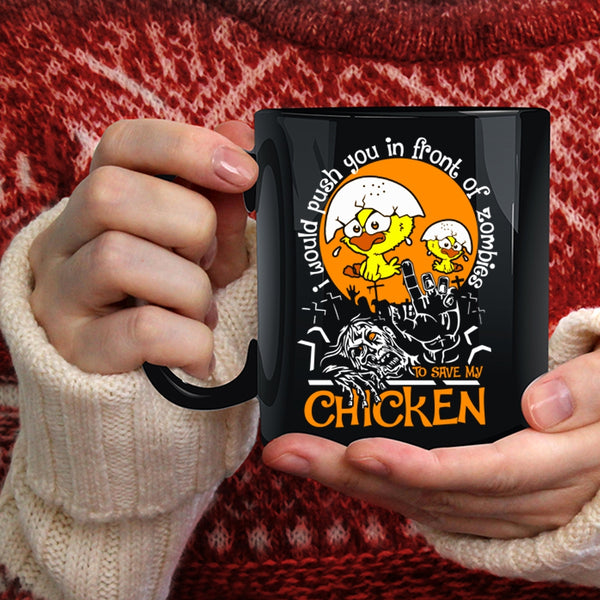 I Would Push You In Front Of Zombies Coffee Mug, My Chicken Coffee Cup
