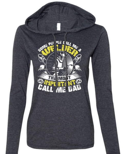 Some People Call Me A Welder T Shirt, Call Me Dad T Shirt (Anvil Ladies Ringspun Hooded)
