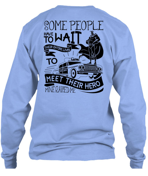 Some People Have To Wait T Shirt, I Love Police T Shirt