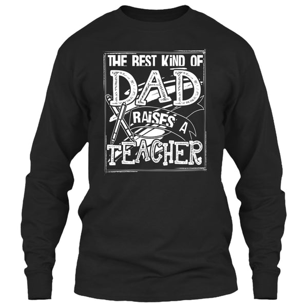 The Best Kind Of Dad T Shirt, Dad Raises A Teacher T Shirt