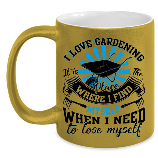 When I Need To Lose Myself Coffee Mug, I Love Gardening Accent Mug