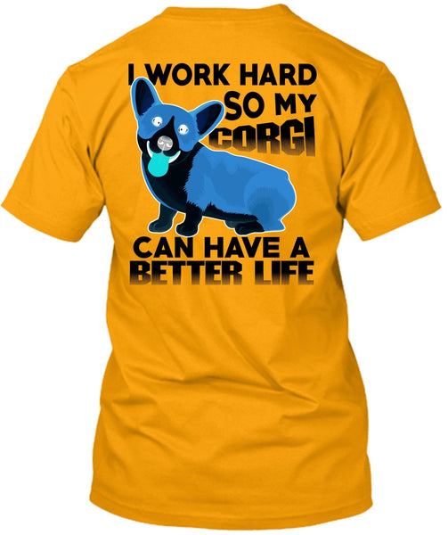 My Corgi Can Have A Better Life T Shirt, I Love My Dog T Shirt