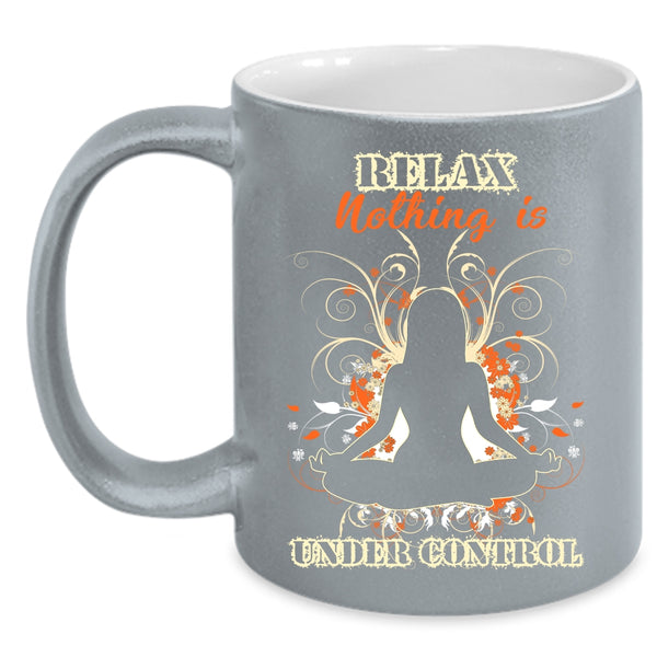 Relax Nothing Is Under Control Coffee Mug, Cool Yoga Coffee Cup