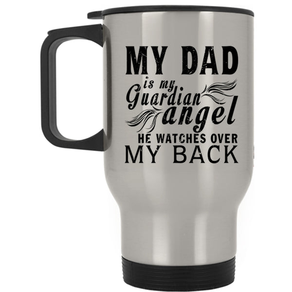 Cute Dad Travel Mug, My Dad Is My Guardian Angel Mug