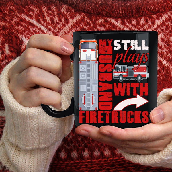 My Husband Still Plays With Firetrucks Coffee Mug, Cute Fireman's Wife Coffee Cup